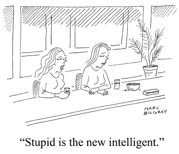 Stupid is the new intelligent